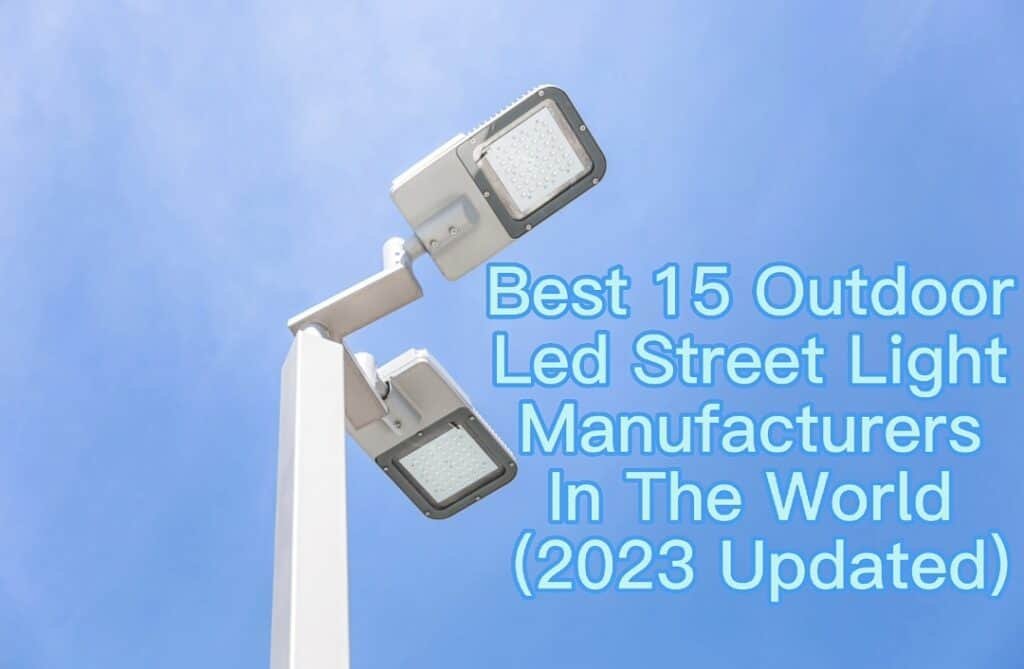 best 15 outdoor led street light manufacturers in the world