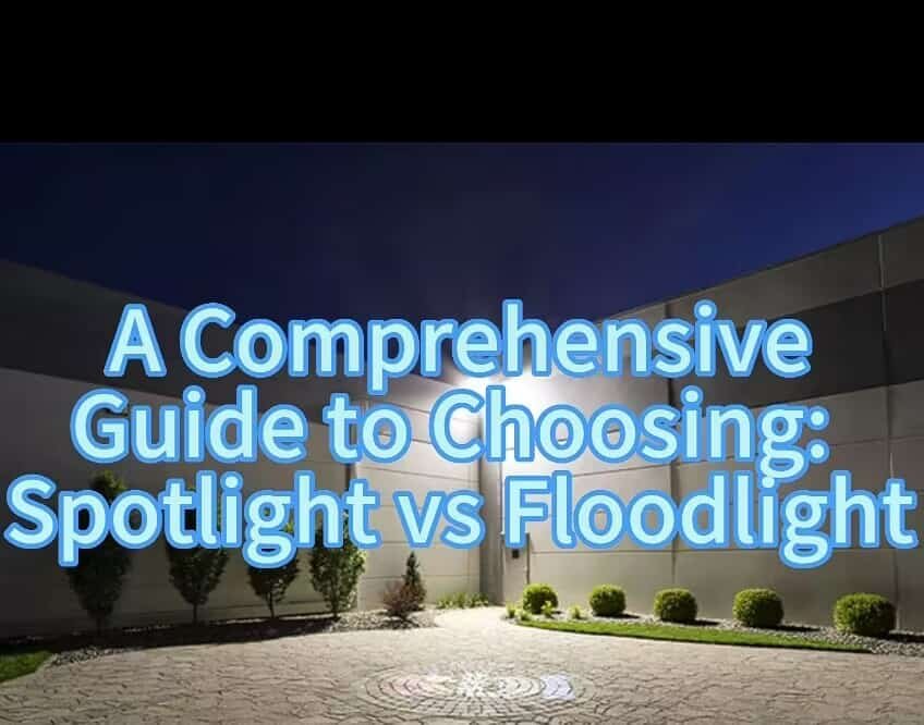 a comprehensive guide to choosing spotlight vs floodlight