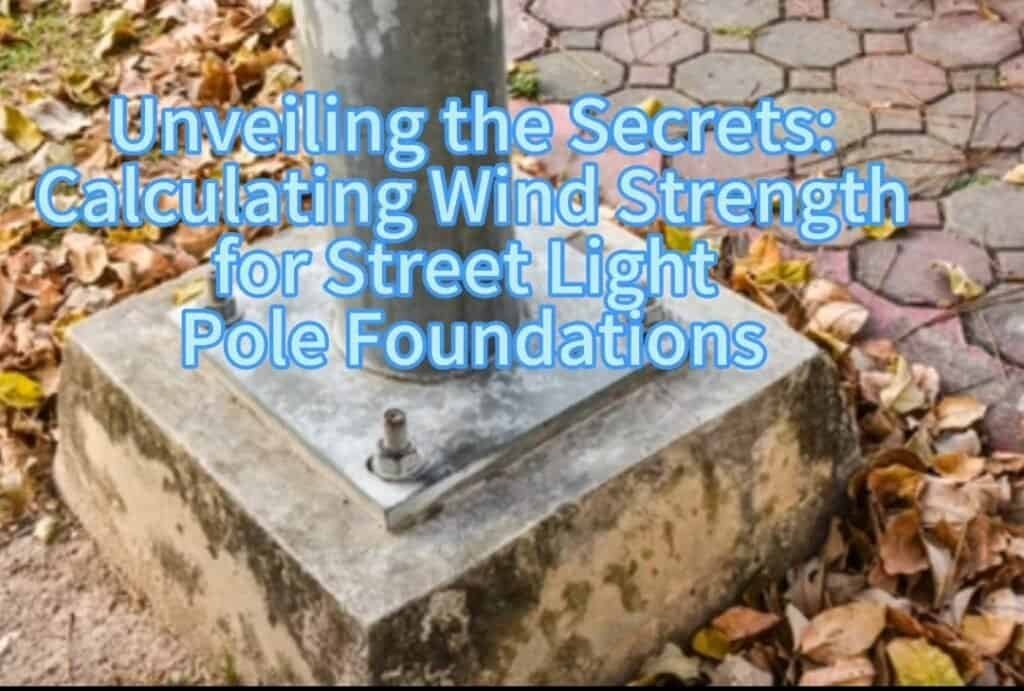 calculating wind strength for street light pole foundations